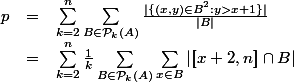 
 \\ \begin{array}{lcl}
 \\ p &=& \sum_{k=2}^n \sum_{B\in\mathcal{P}_k(A)} \frac{|\{(x,y)\in B^2 : y > x+1\}|}{|B|}
 \\ &=& \sum_{k=2}^n \frac1k\sum_{B\in\mathcal{P}_k(A)} \sum_{x\in B}|[\![x+2,n]\!]\cap B|
 \\ \end{array}